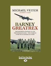 Cover image for Barney Greatrex: From Bomber Command to the French Resistance - the stirring story of an Australian hero