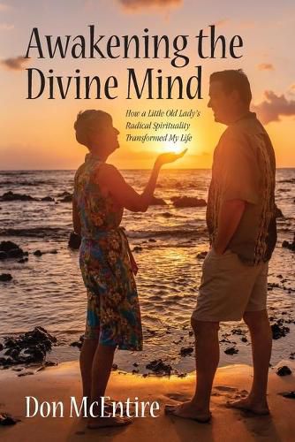 Cover image for Awakening the Divine Mind: How a Little Old Lady's Radical Spirituality Transformed My Life