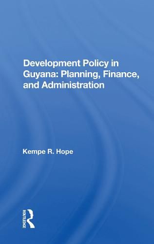 Cover image for Development Policy in Guyana: Planning, Finance, and Administration: Planning, Finance, And Administration