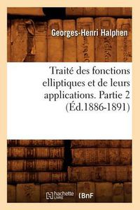 Cover image for Traite Des Fonctions Elliptiques Et de Leurs Applications. Partie 2 (Ed.1886-1891)