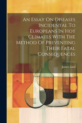 Cover image for An Essay On Diseases Incidental To Europeans In Hot Climates With The Method Of Preventing Their Fatal Consequences