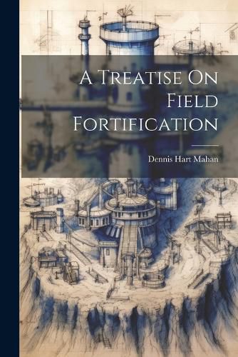 A Treatise On Field Fortification