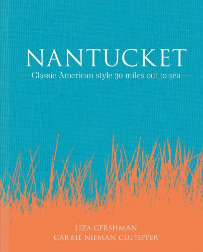 Cover image for Nantucket: Classic American Style 30 Miles Out to Sea