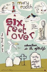 Cover image for Six Feet Over: Adventures in the Afterlife