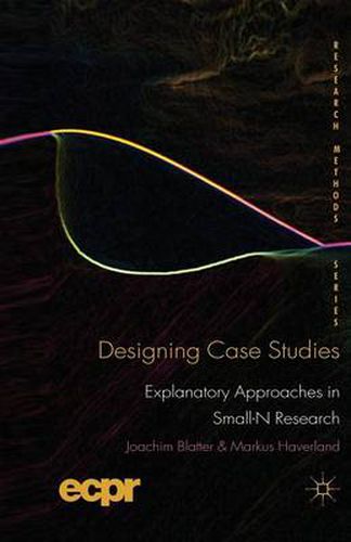 Cover image for Designing Case Studies: Explanatory Approaches in Small-N Research