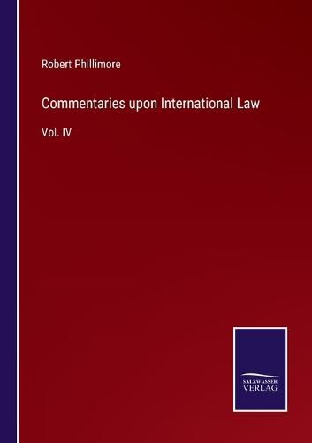 Cover image for Commentaries upon International Law: Vol. IV