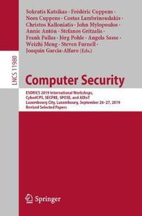 Cover image for Computer Security: ESORICS 2019 International Workshops, CyberICPS, SECPRE, SPOSE, and ADIoT, Luxembourg City, Luxembourg, September 26-27, 2019 Revised Selected Papers