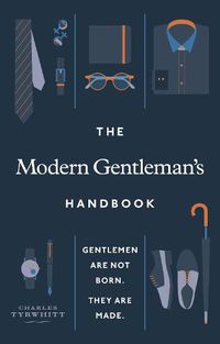 Cover image for The Modern Gentleman's Handbook: Gentlemen are not born, they are made