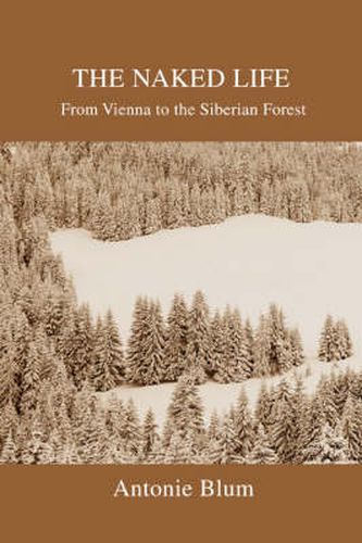 Cover image for The Naked Life: From Vienna to the Siberian Forest