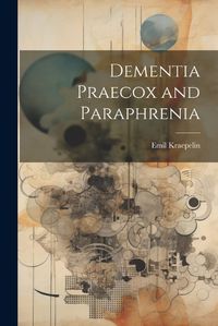 Cover image for Dementia Praecox and Paraphrenia