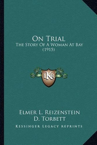 On Trial on Trial: The Story of a Woman at Bay (1915) the Story of a Woman at Bay (1915)