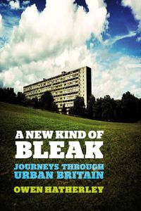 Cover image for A New Kind of Bleak: Journeys through Urban Britain