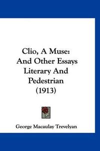 Cover image for Clio, a Muse: And Other Essays Literary and Pedestrian (1913)