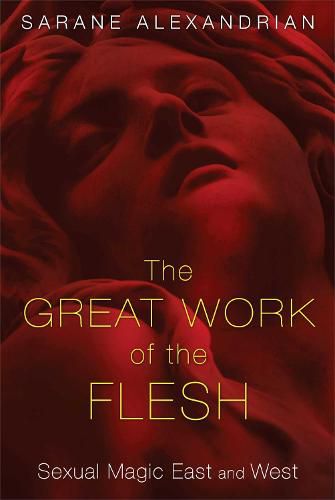 Great Work of the Flesh: Sexual Magic East and West