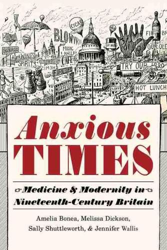 Cover image for Anxious Times: Medicine and Modernity in Nineteenth-Century Britain