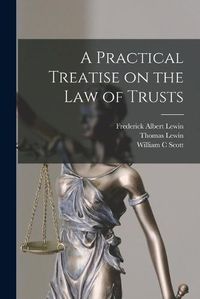 Cover image for A Practical Treatise on the law of Trusts