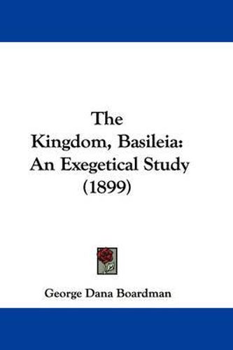 The Kingdom, Basileia: An Exegetical Study (1899)