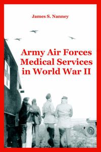 Cover image for Army Air Forces Medical Services in World War II