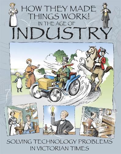 How They Made Things Work: In the Age of Industry