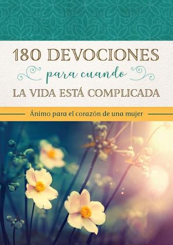 Cover image for 180 Devocionales Para Cuando La Vida Es Dificil: Animo Para El Corazon de la Mujer