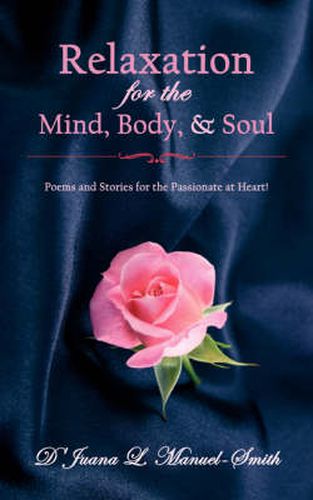 Cover image for Relaxation for the Mind, Body, and Soul: Poems and Stories for the Passionate at Heart!