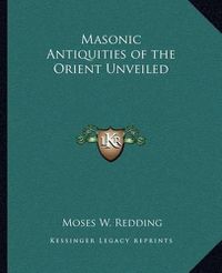 Cover image for Masonic Antiquities of the Orient Unveiled