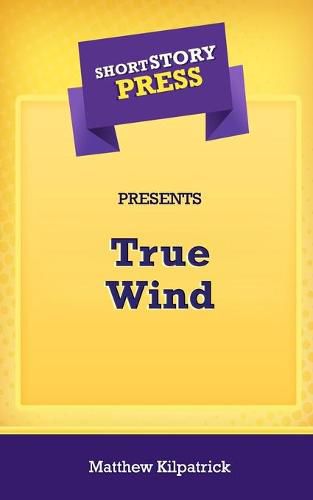 Cover image for Short Story Press Presents True Wind