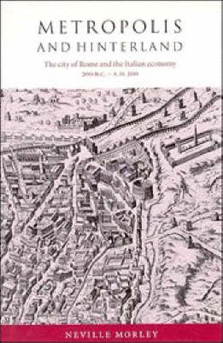 Metropolis and Hinterland: The City of Rome and the Italian Economy, 200 BC-AD 200