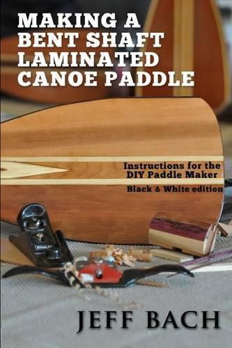 Cover image for Making a Bent Shaft Laminated Canoe Paddle - Black and White version: Instructions for the DIY Paddle Maker