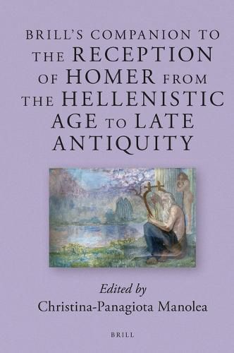 Cover image for Brill' s Companion to the Reception of Homer from the Hellenistic Age to Late Antiquity