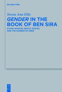 Cover image for Gender in the Book of Ben Sira: Divine Wisdom, Erotic Poetry, and the Garden of Eden