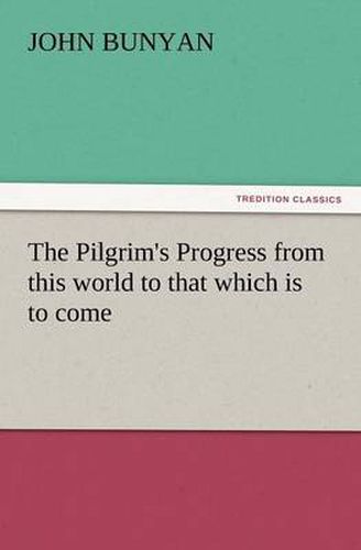 Cover image for The Pilgrim's Progress from This World to That Which Is to Come