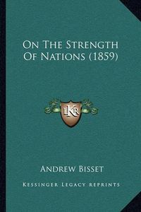 Cover image for On the Strength of Nations (1859)