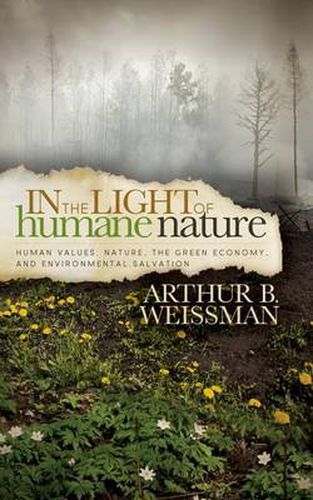 Cover image for In the Light of Humane Nature: Human Values, Nature, the Green Economy, and Environmental Salvation