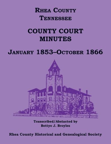 Cover image for Rhea County, Tennessee County Court Minutes, January 1853-October 1866