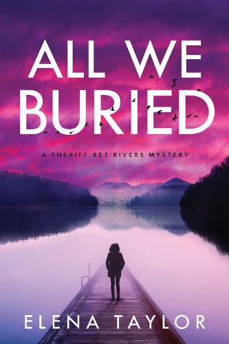 All We Buried: A Sheriff Bet Rivers Mystery