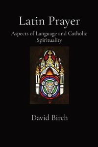Cover image for Latin Prayer: Aspects of Language and Catholic Spirituality