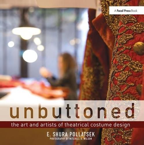 Cover image for Unbuttoned: The Art and Artists of Theatrical Costume Design