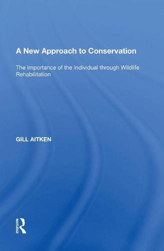 Cover image for A New Approach to Conservation: The Importance of the Individual through Wildlife Rehabilitation