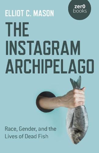 Cover image for Instagram Archipelago, The - Race, Gender, and the Lives of Dead Fish