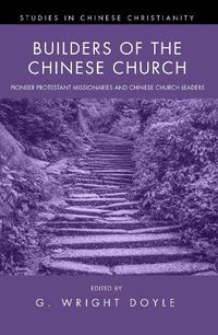 Cover image for Builders of the Chinese Church: Pioneer Protestant Missionaries and Chinese Church Leaders