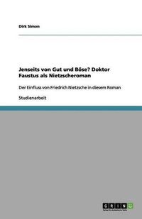 Cover image for Jenseits von Gut und Boese? Doktor Faustus als Nietzscheroman: Der Einfluss von Friedrich Nietzsche in diesem Roman