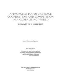 Cover image for Approaches to Future Space Cooperation and Competition in a Globalizing World: Summary of a Workshop