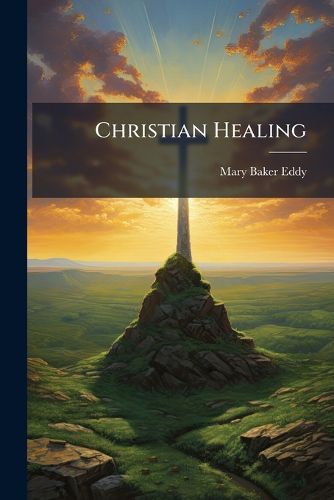 Cover image for Christian Healing: A Lecture Delivered at Boston...