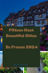 Cover image for Fifteen Most Beautiful Cities In France 2024