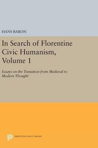 Cover image for In Search of Florentine Civic Humanism, Volume 1: Essays on the Transition from Medieval to Modern Thought