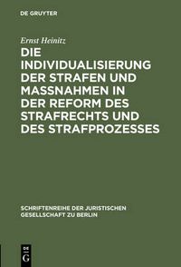 Cover image for Die Individualisierung Der Strafen Und Massnahmen in Der Reform Des Strafrechts Und Des Strafprozesses: Vortrag Gehalten VOR Der Berliner Juristischen Gesellschaft Am 3. Februar 1960