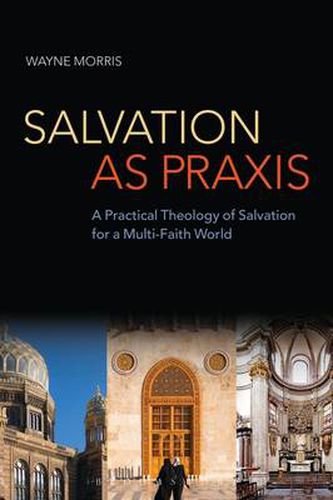 Cover image for Salvation as Praxis: A Practical Theology of Salvation for a Multi-Faith World