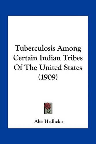 Tuberculosis Among Certain Indian Tribes of the United States (1909)