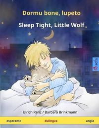 Cover image for Dormu Bone, Lupeto - Sleep Tight, Little Wolf. Dulingva Infanlibro (Esperanto - English)